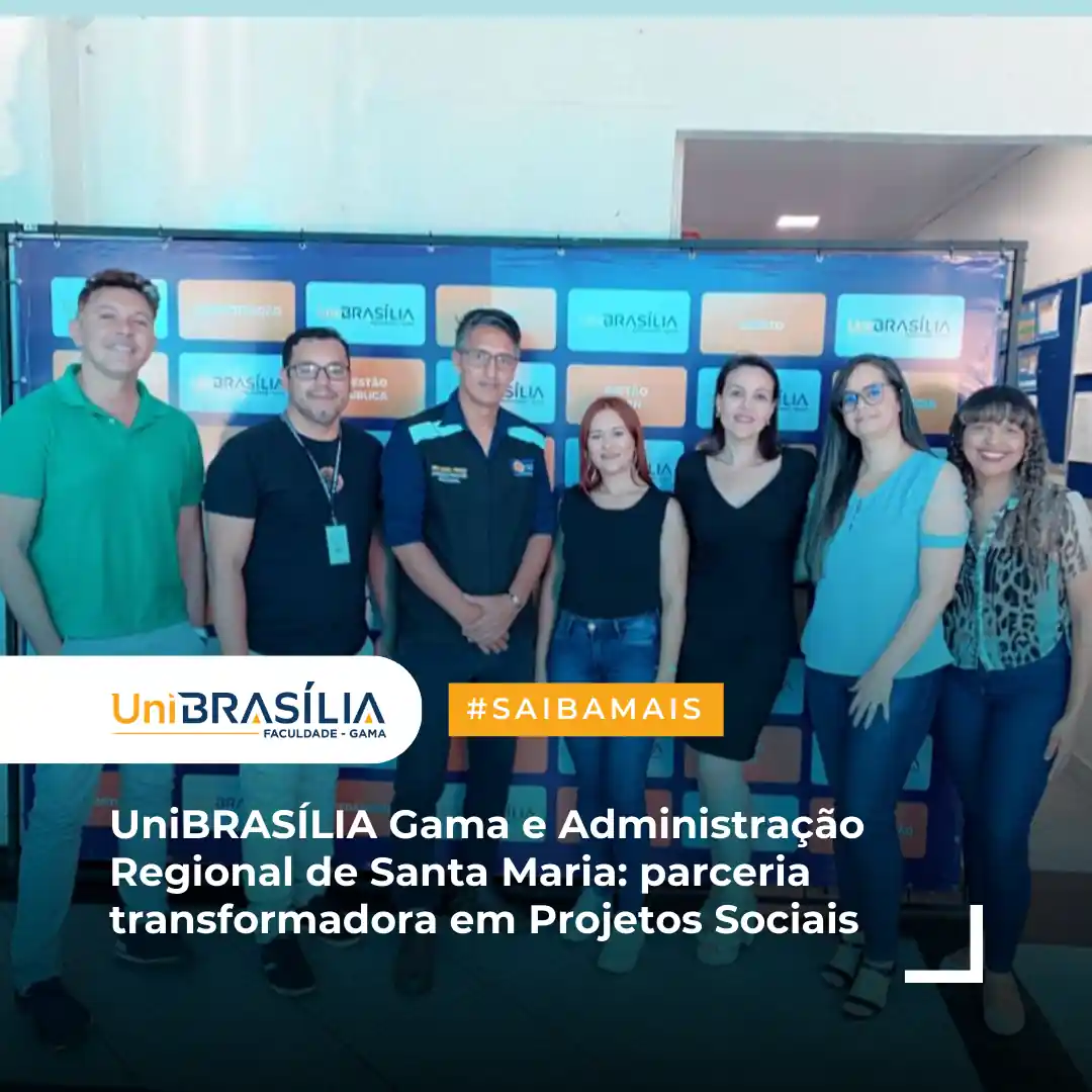 UniBRASÍLIA Gama e Administração Regional de Santa Maria parceria transformadora em Projetos Sociais.opti